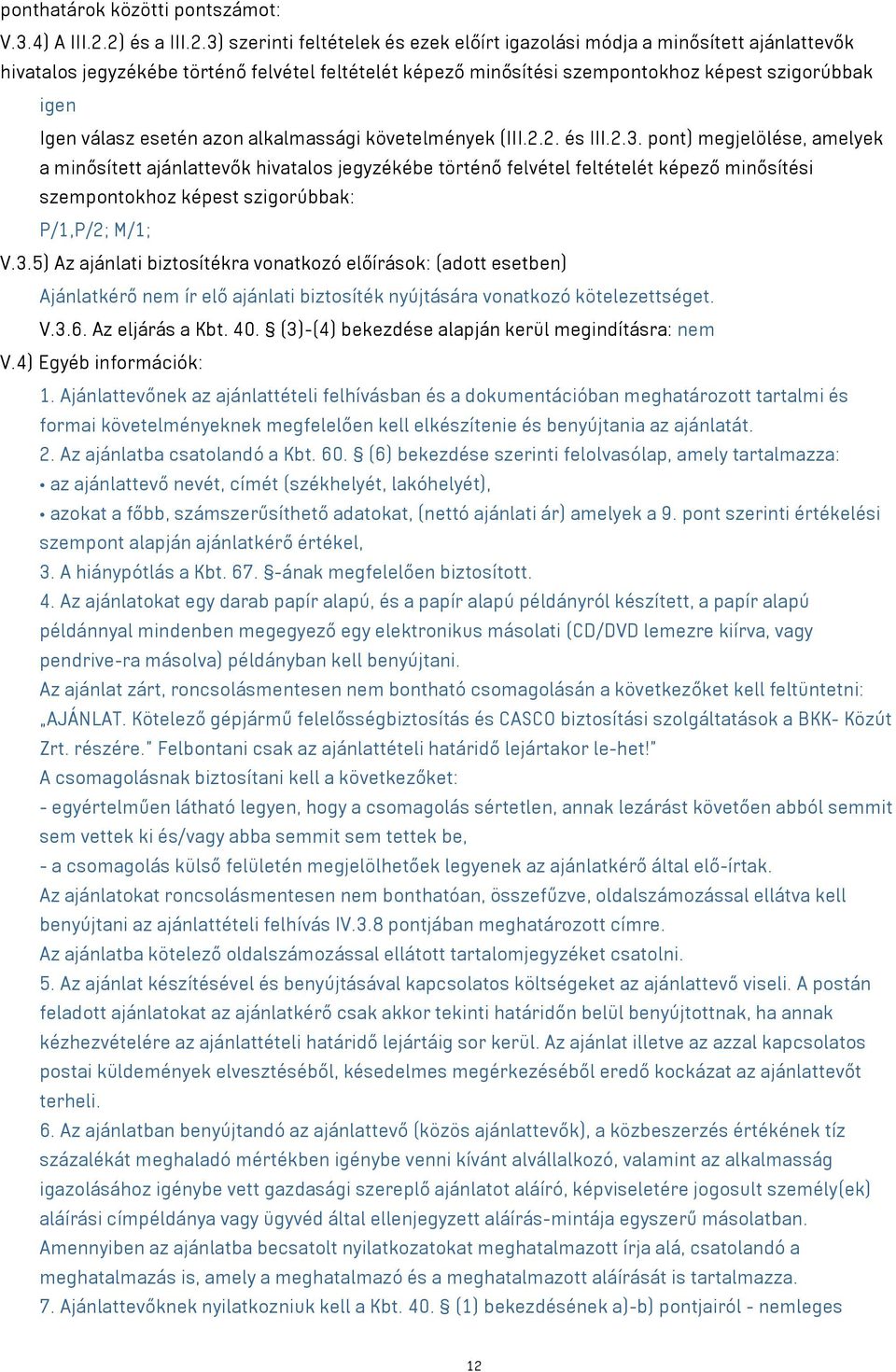 Igen válasz esetén azon alkalmassági követelmények (III.2.2. és III.2.3.