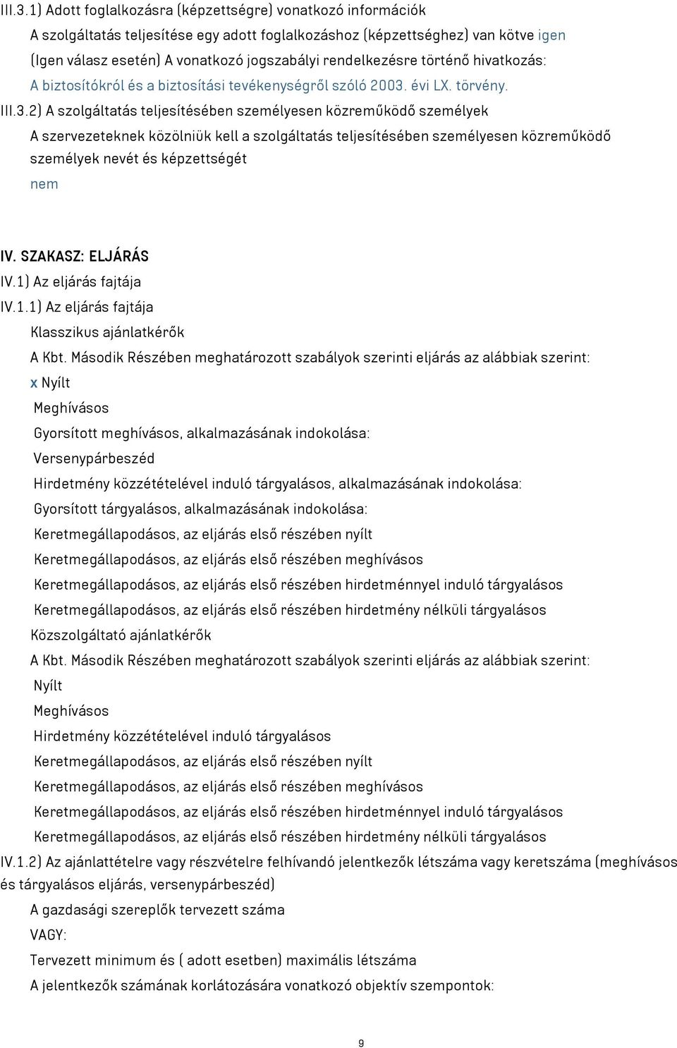 rendelkezésre történő hivatkozás: A biztosítókról és a biztosítási tevékenységről szóló 2003. évi LX. törvény.