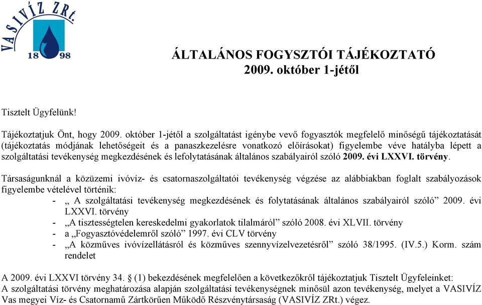 lépett a szolgáltatási tevékenység megkezdésének és lefolytatásának általános szabályairól szóló 2009. évi LXXVI. törvény.