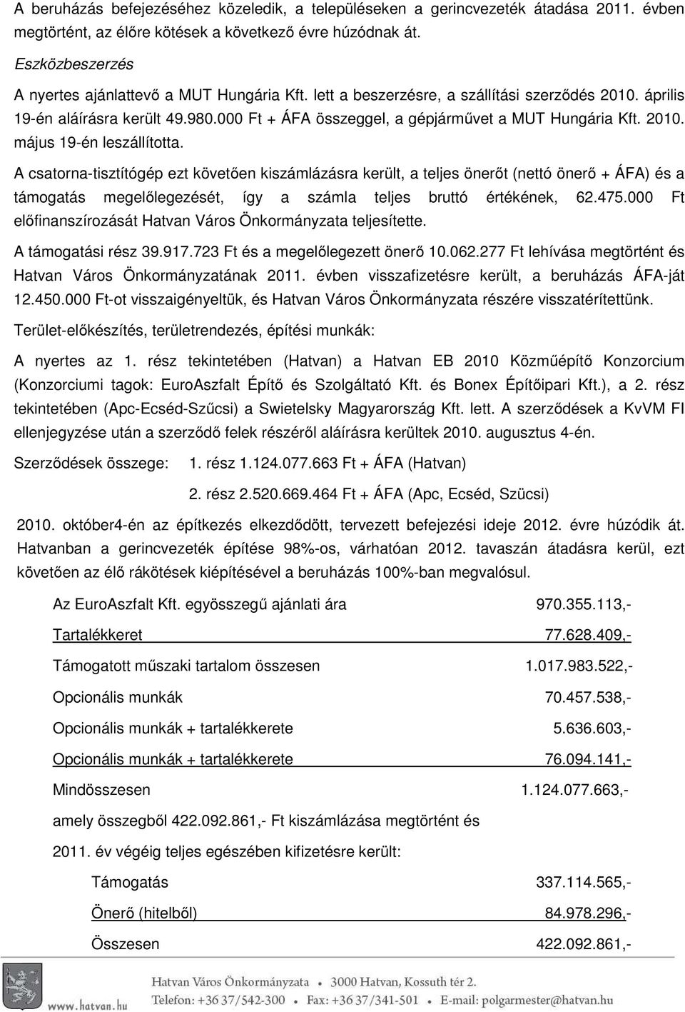 000 Ft + ÁFA összeggel, a gépjárművet a MUT Hungária Kft. 2010. május 19-én leszállította.