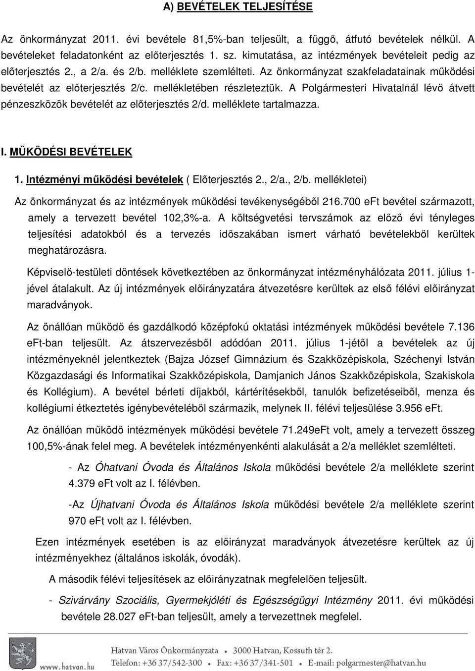 mellékletében részleteztük. A Polgármesteri Hivatalnál lévő átvett pénzeszközök bevételét az előterjesztés 2/d. melléklete tartalmazza. I. MŰKÖDÉSI BEVÉTELEK 1.