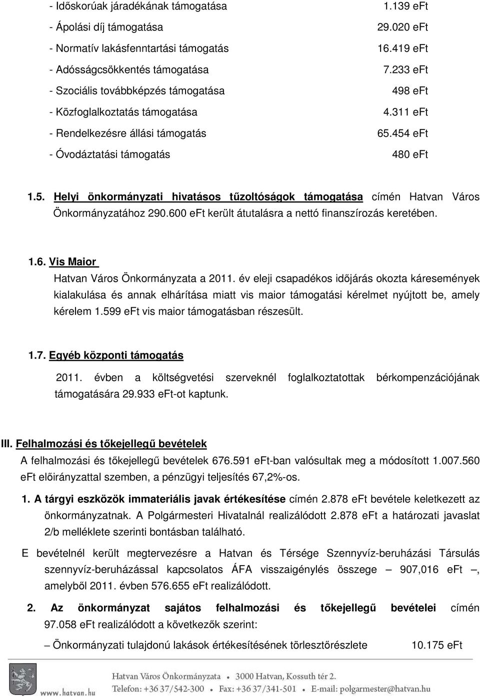 454 eft - Óvodáztatási támogatás 480 eft 1.5. Helyi önkormányzati hivatásos tűzoltóságok támogatása címén Hatvan Város Önkormányzatához 290.600 eft került átutalásra a nettó finanszírozás keretében.