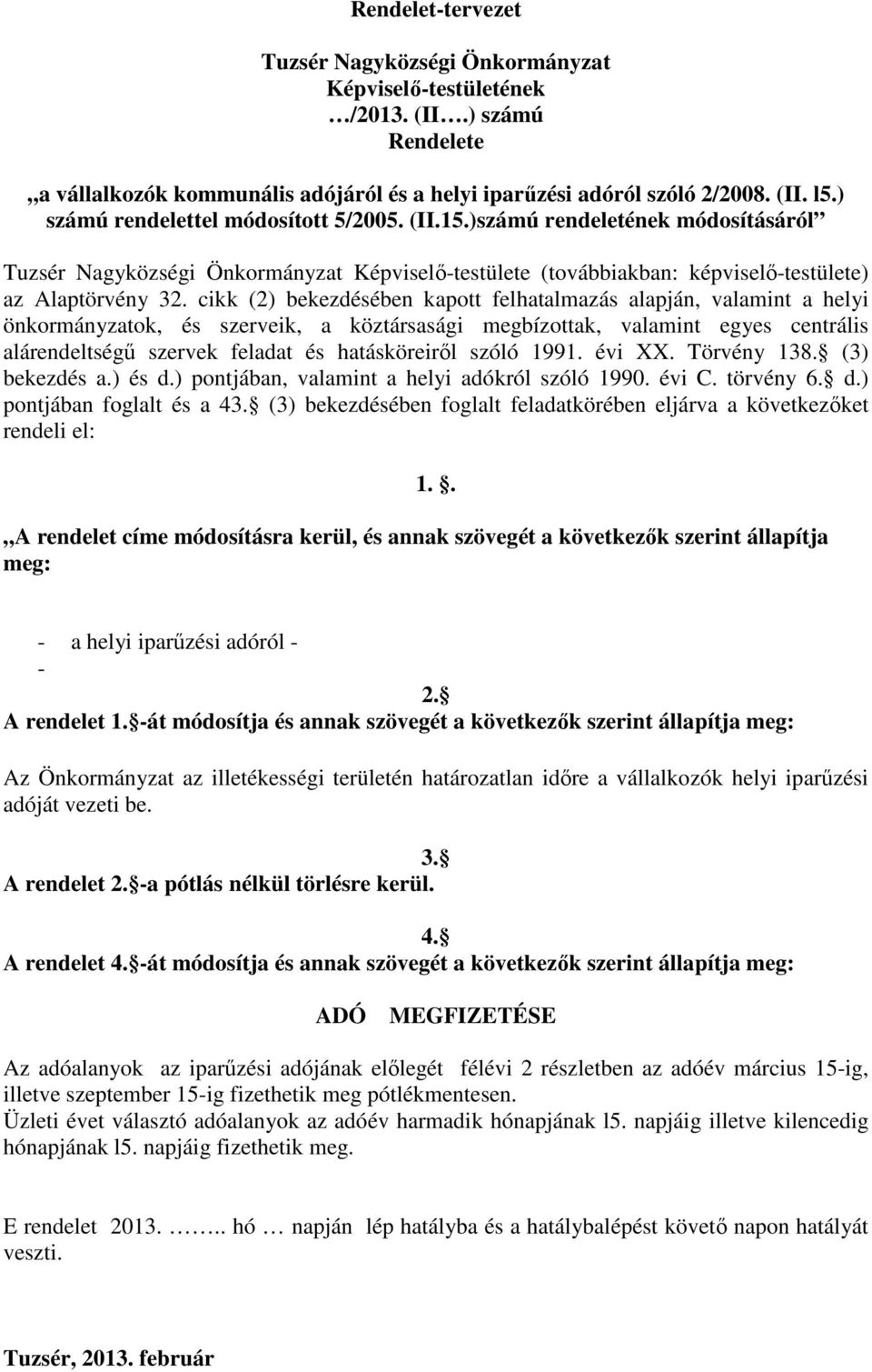 cikk (2) bekezdésében kapott felhatalmazás alapján, valamint a helyi önkormányzatok, és szerveik, a köztársasági megbízottak, valamint egyes centrális alárendeltségű szervek feladat és hatásköreiről