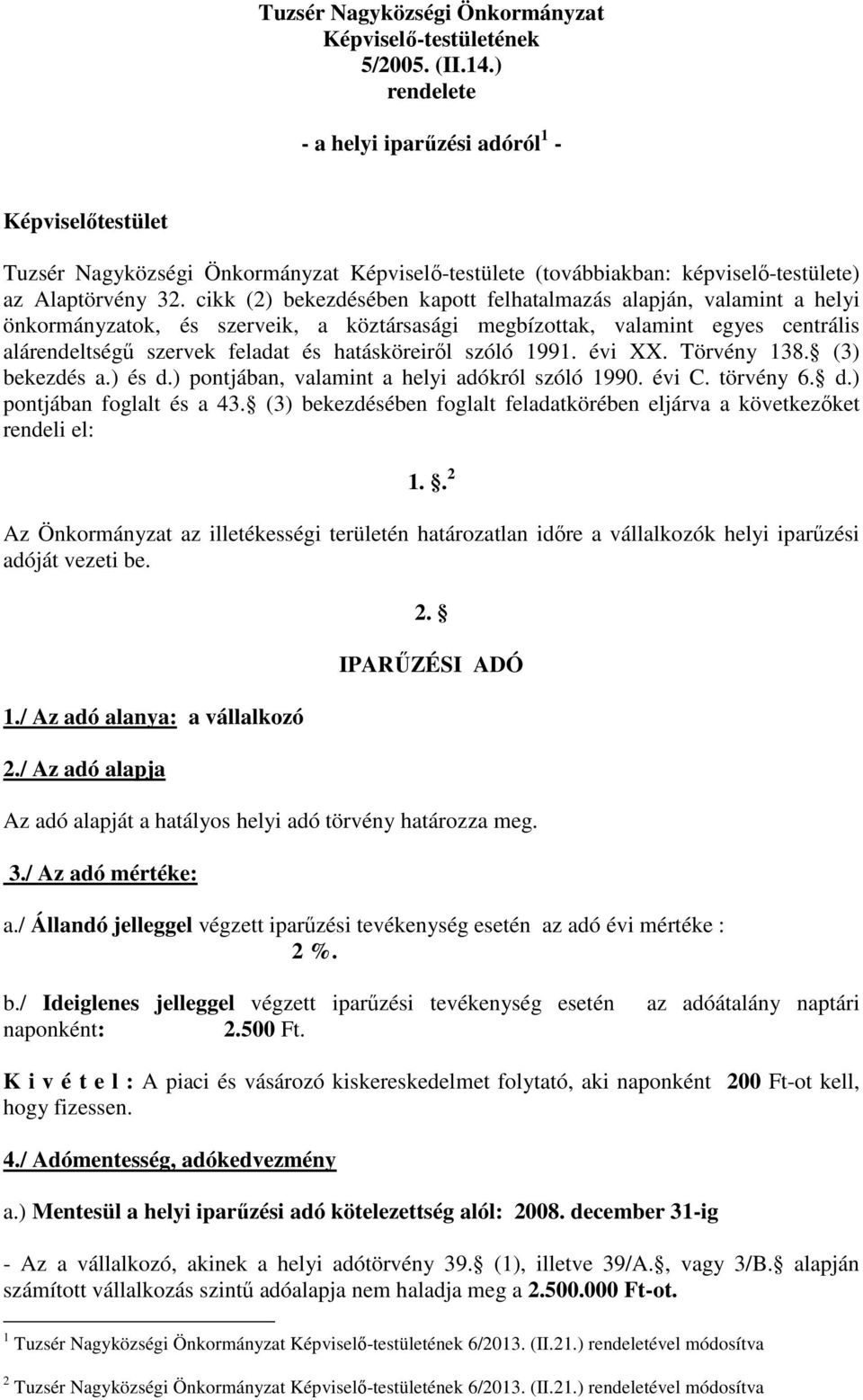 cikk (2) bekezdésében kapott felhatalmazás alapján, valamint a helyi önkormányzatok, és szerveik, a köztársasági megbízottak, valamint egyes centrális alárendeltségű szervek feladat és hatásköreiről