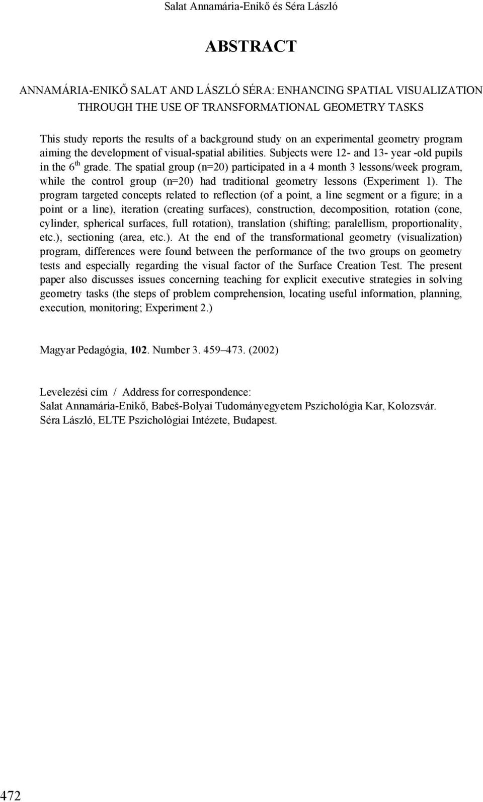 The spatial group (n=20) participated in a 4 month 3 lessons/week program, while the control group (n=20) had traditional geometry lessons (Experiment 1).