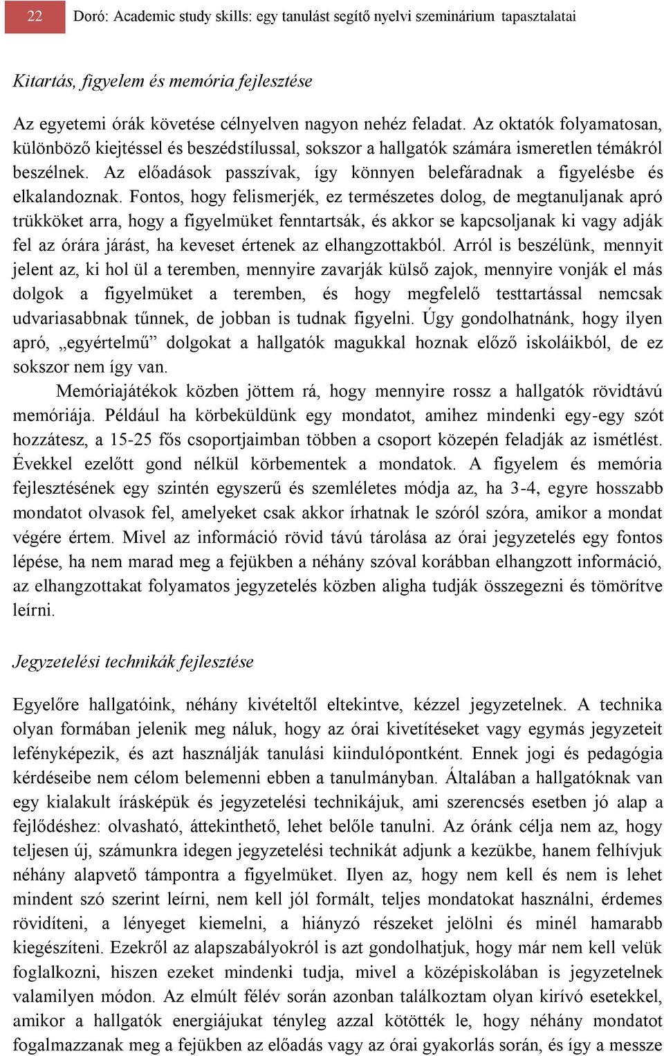 Az előadások passzívak, így könnyen belefáradnak a figyelésbe és elkalandoznak.