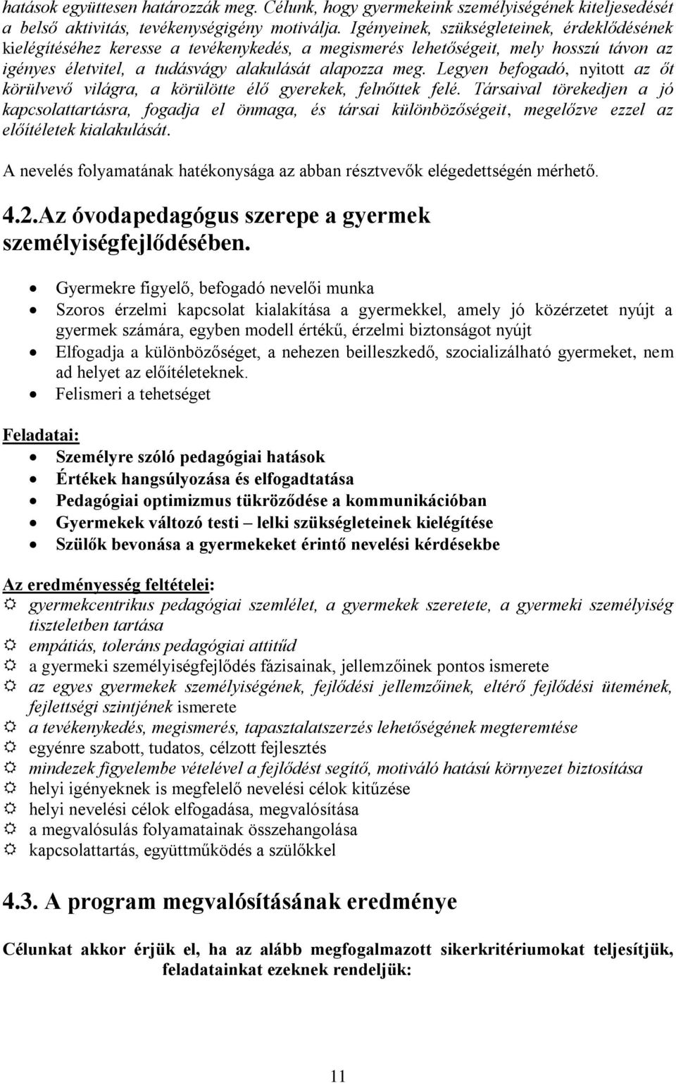 Legyen befogadó, nyitott az őt körülvevő világra, a körülötte élő gyerekek, felnőttek felé.