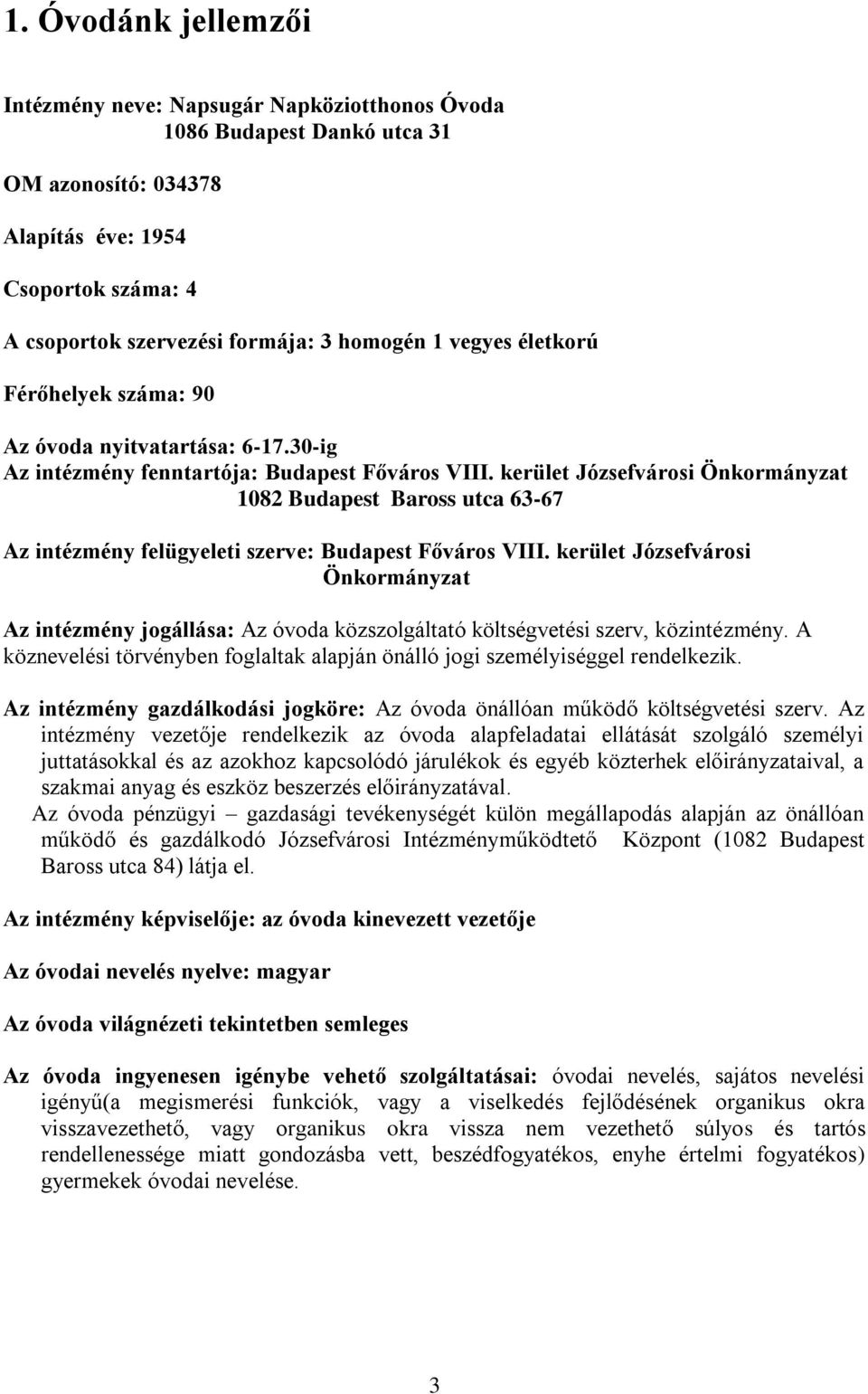 kerület Józsefvárosi Önkormányzat 1082 Budapest Baross utca 63-67 Az intézmény felügyeleti szerve: Budapest Főváros VIII.