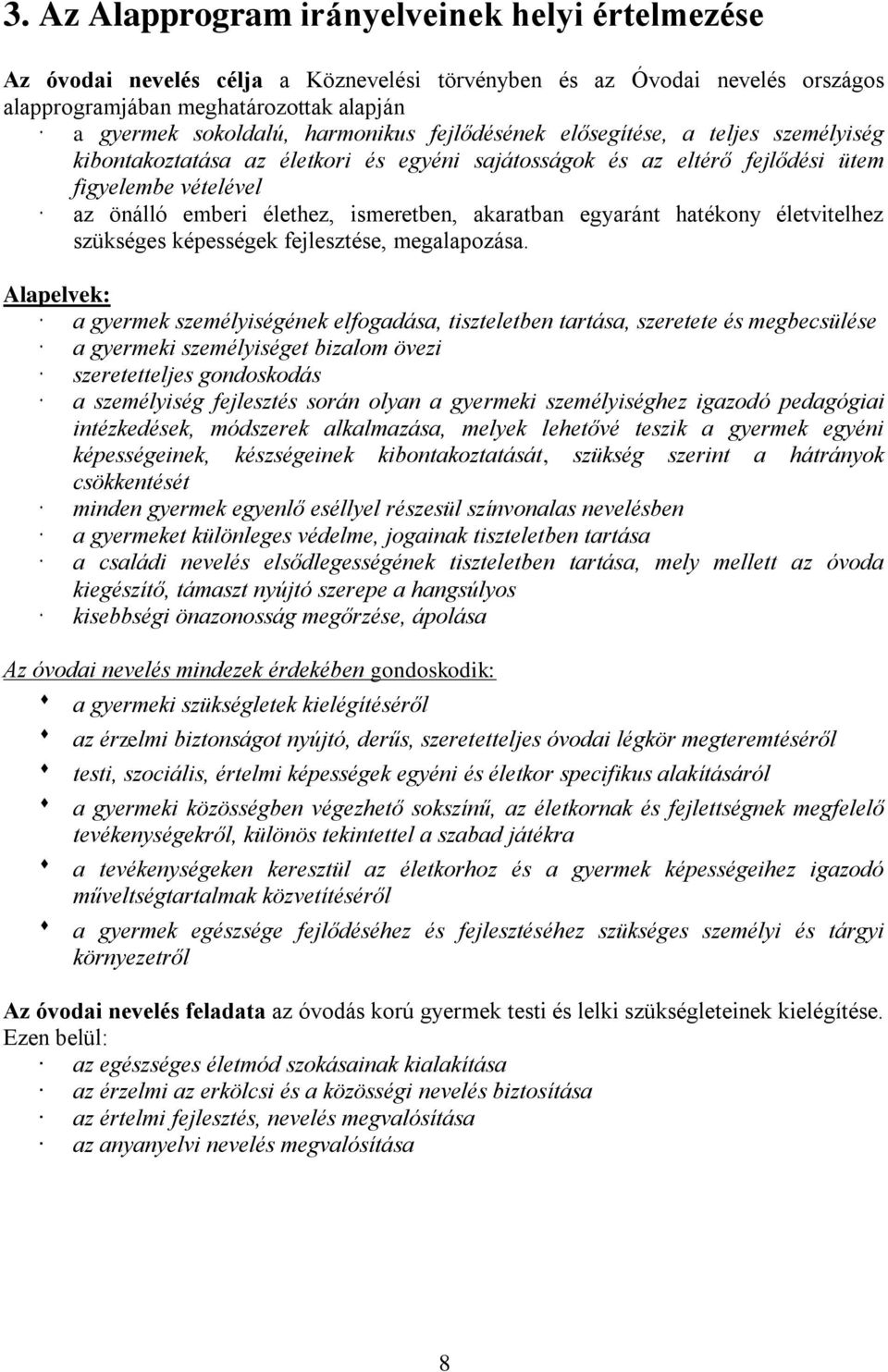 akaratban egyaránt hatékony életvitelhez szükséges képességek fejlesztése, megalapozása.