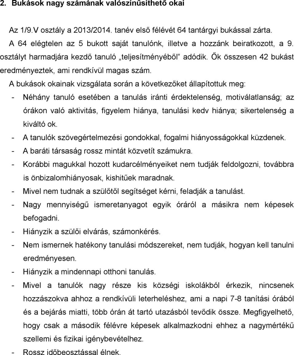 A bukások okainak vizsgálata során a következőket állapítottuk meg: - Néhány tanuló esetében a tanulás iránti érdektelenség, motiválatlanság; az órákon való aktivitás, figyelem hiánya, tanulási kedv