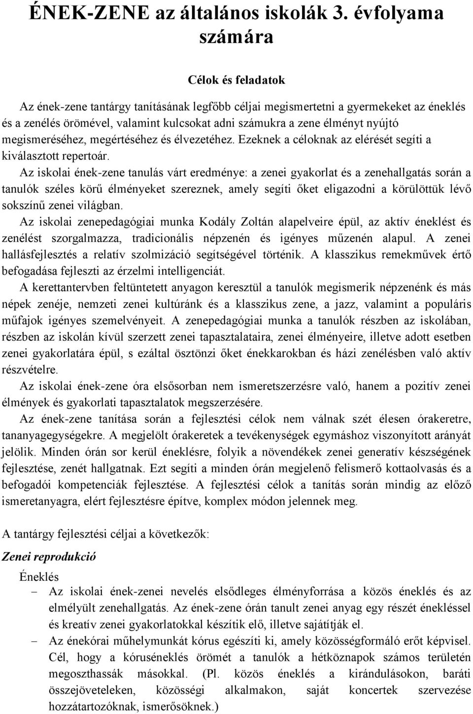 nyújtó megismeréséhez, megértéséhez és élvezetéhez. Ezeknek a céloknak az elérését segíti a kiválasztott repertoár.