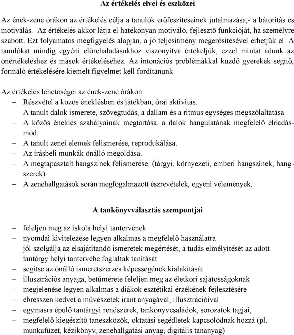 A tanulókat mindig egyéni előrehaladásukhoz viszonyítva értékeljük, ezzel mintát adunk az önértékeléshez és mások értékeléséhez.