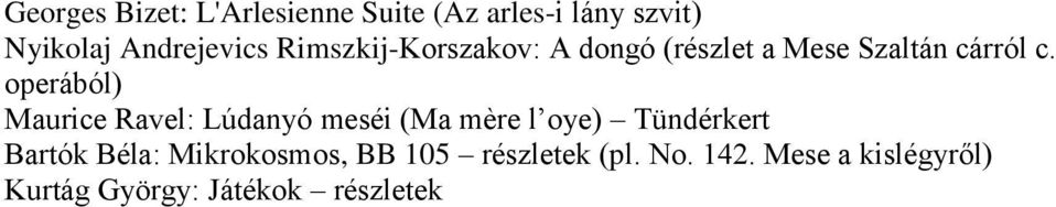 operából) Maurice Ravel: Lúdanyó meséi (Ma mère l oye) Tündérkert Bartók Béla: