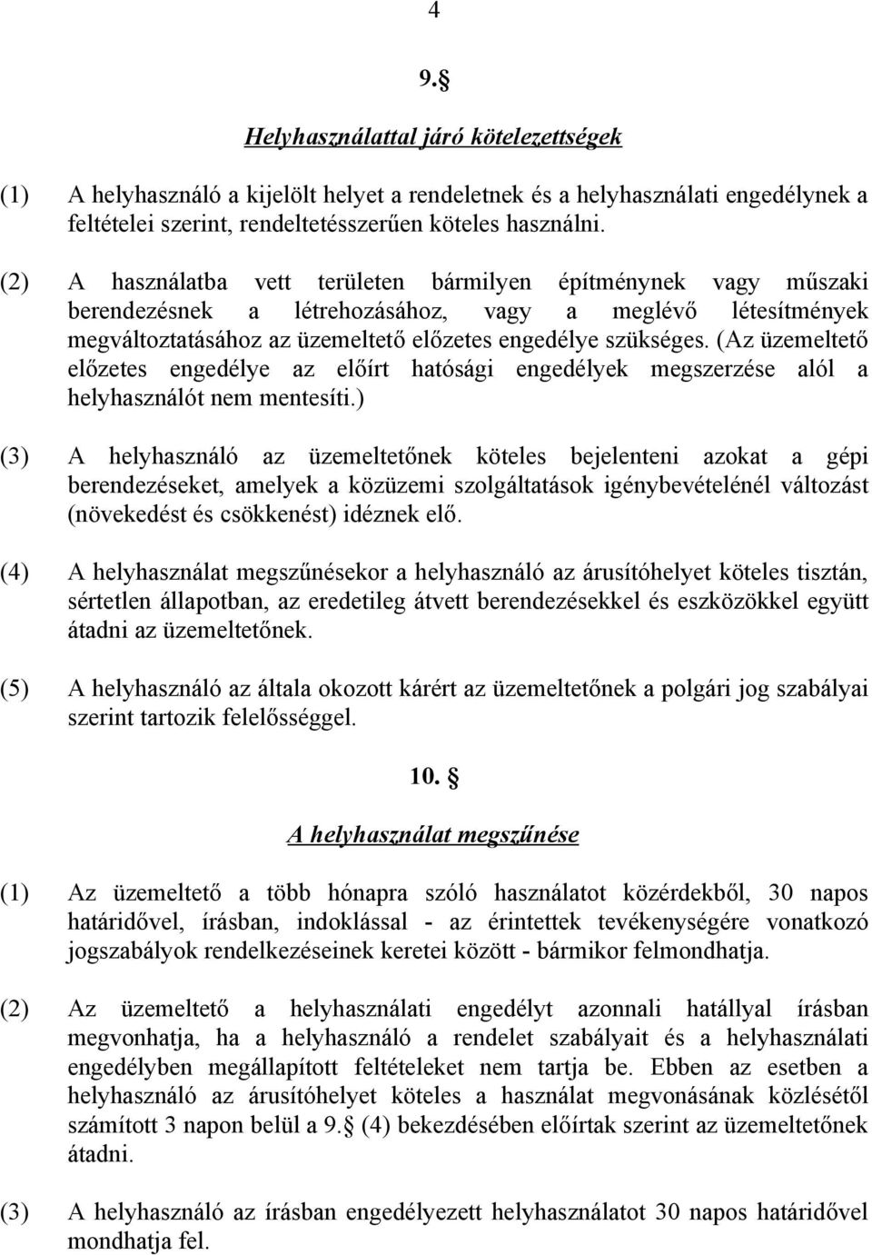 (Az üzemeltető előzetes engedélye az előírt hatósági engedélyek megszerzése alól a helyhasználót nem mentesíti.