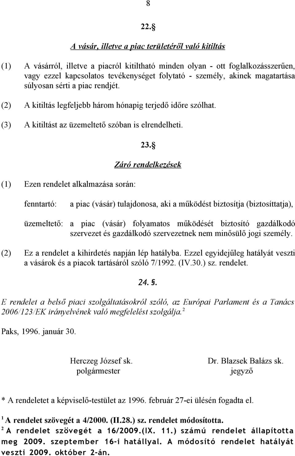 (1) Ezen rendelet alkalmazása során: 23.