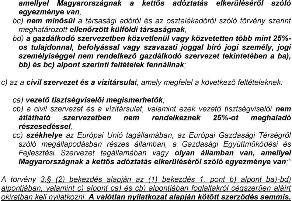 gazdálkodó szervezet tekintetében a ba), bb) és bc) alpont szerinti feltételek fennállnak; c) az a civil szervezet és a vízitársulat, amely megfelel a következő feltételeknek: ca) vezető