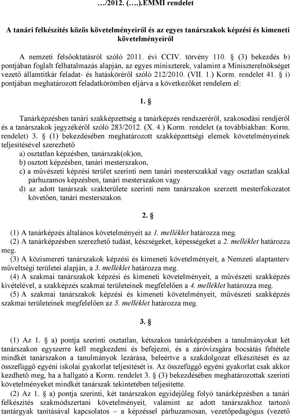 i) pontjában meghatározott feladatkörömben eljárva a következőket rendelem el: 1.