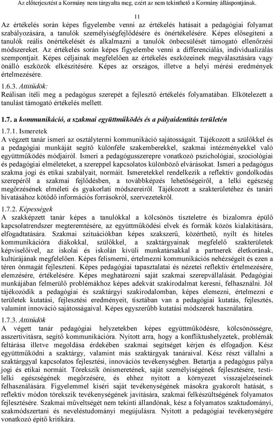 Az értékelés során képes figyelembe venni a differenciálás, individualizálás szempontjait. Képes céljainak megfelelően az értékelés eszközeinek megválasztására vagy önálló eszközök elkészítésére.