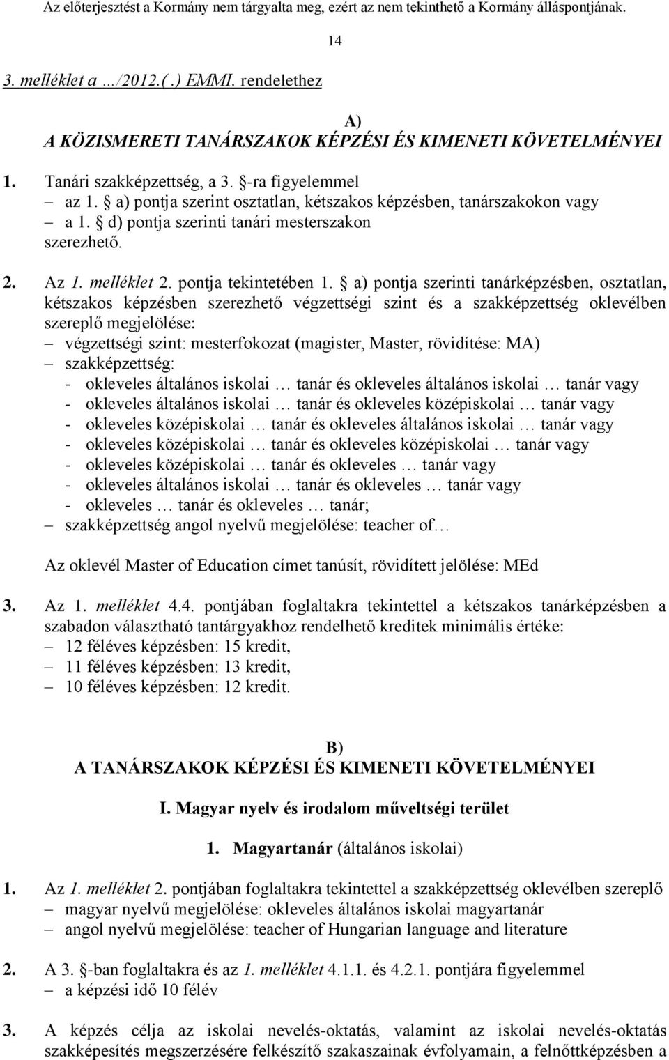 a) pontja szerinti tanárképzésben, osztatlan, kétszakos képzésben szerezhető végzettségi szint és a szakképzettség oklevélben szereplő megjelölése: végzettségi szint: mesterfokozat (magister, Master,