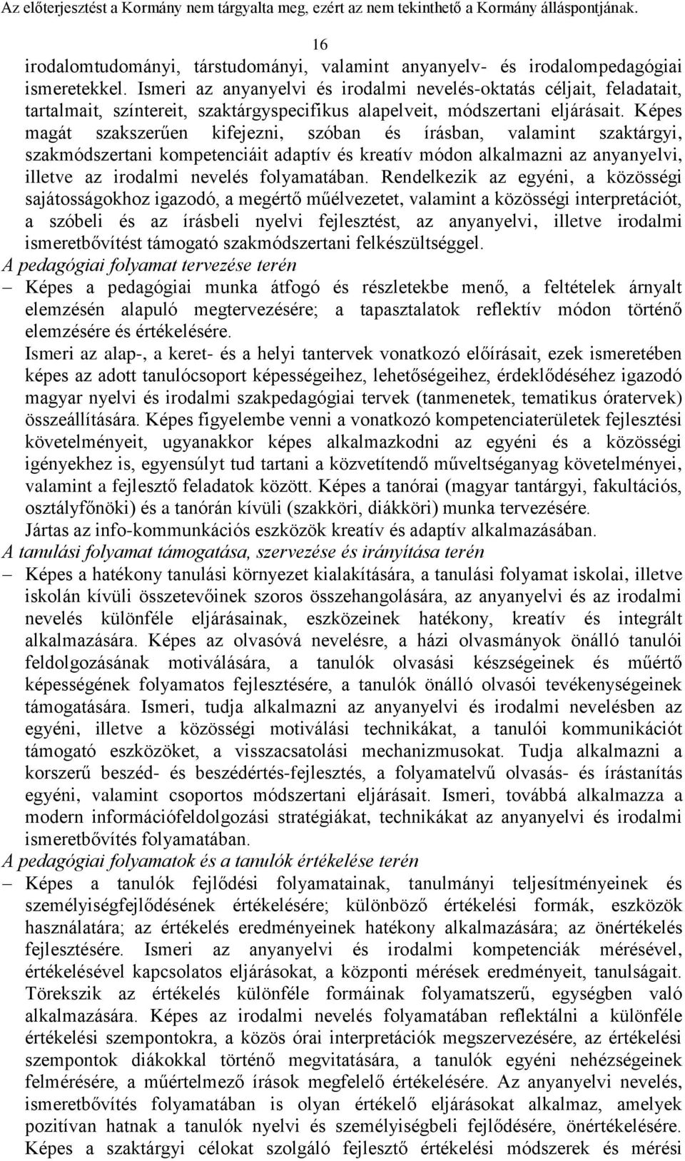 Képes magát szakszerűen kifejezni, szóban és írásban, valamint szaktárgyi, szakmódszertani kompetenciáit adaptív és kreatív módon alkalmazni az anyanyelvi, illetve az irodalmi nevelés folyamatában.