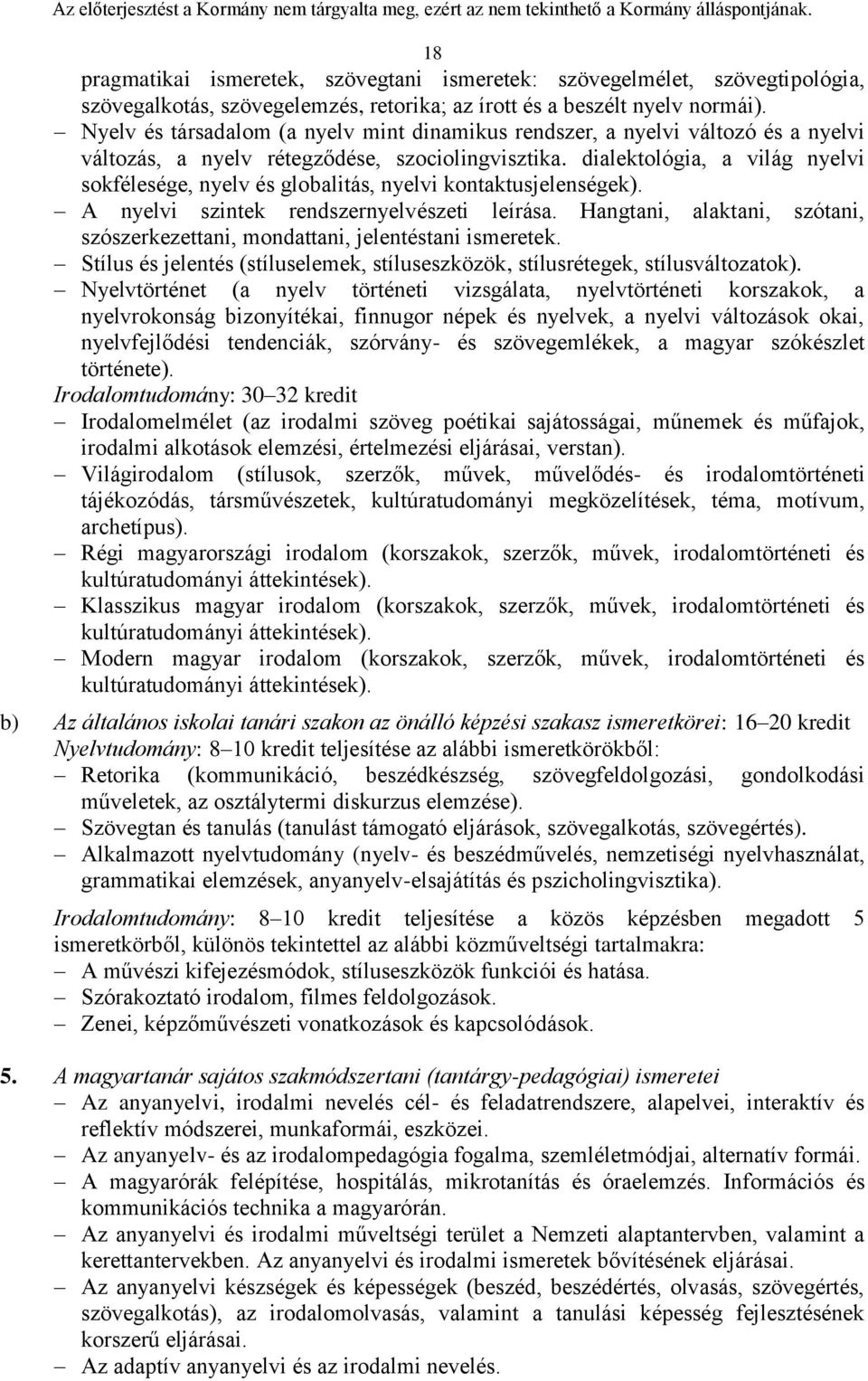 dialektológia, a világ nyelvi sokfélesége, nyelv és globalitás, nyelvi kontaktusjelenségek). A nyelvi szintek rendszernyelvészeti leírása.