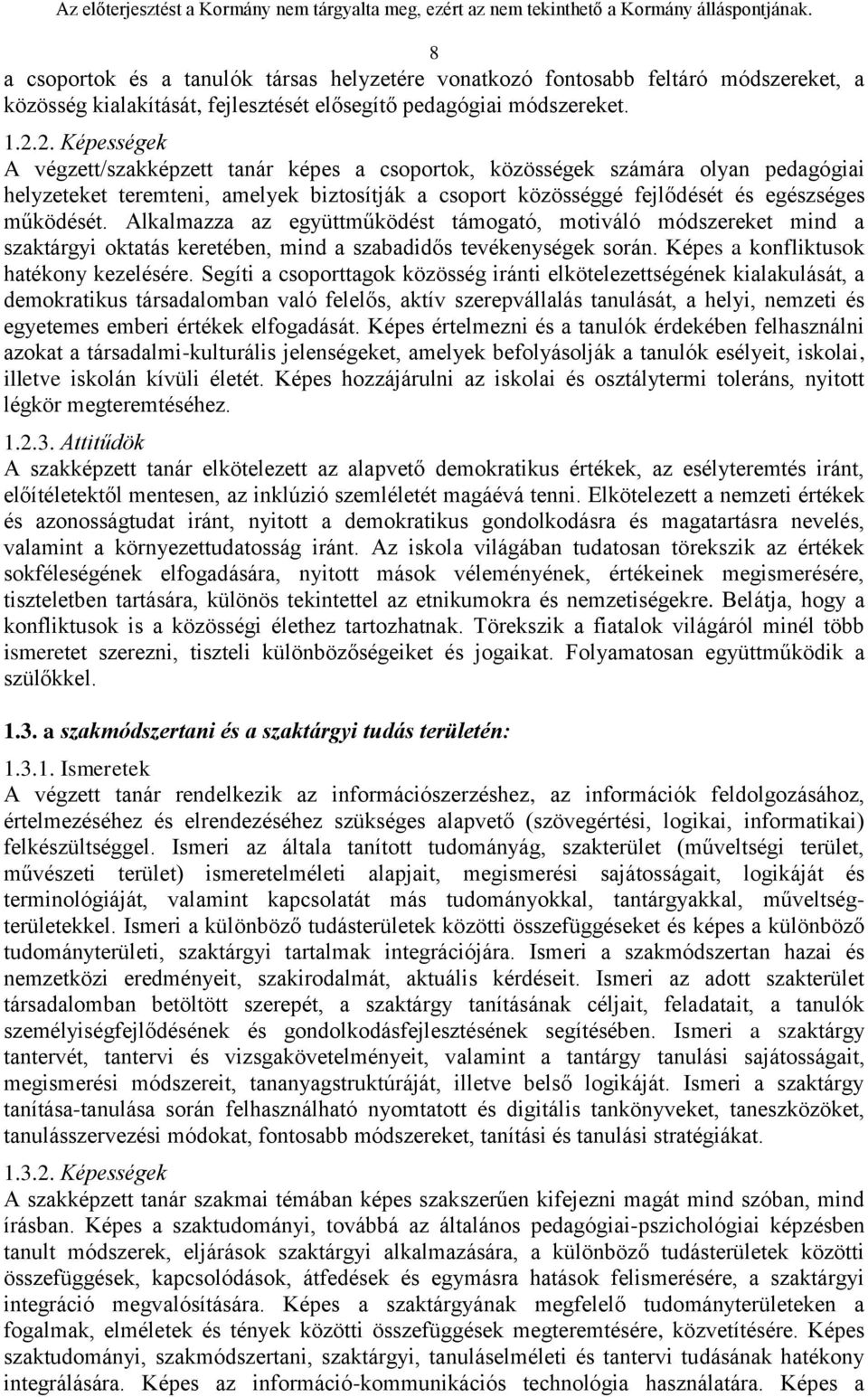 Alkalmazza az együttműködést támogató, motiváló módszereket mind a szaktárgyi oktatás keretében, mind a szabadidős tevékenységek során. Képes a konfliktusok hatékony kezelésére.