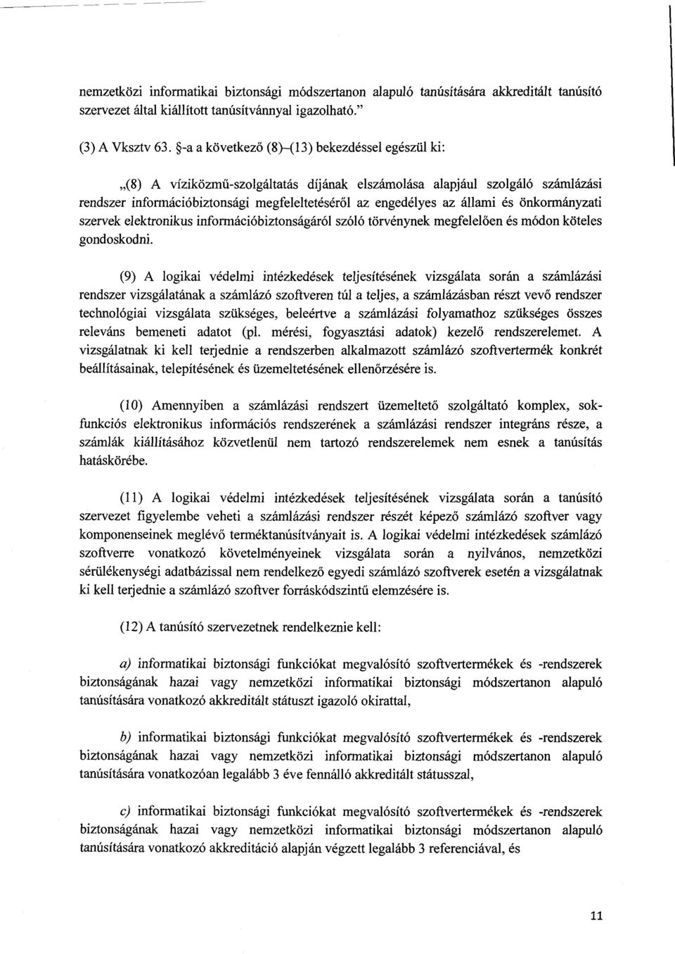 és önkormányzati szervek elektronikus információbiztonságáról szóló törvénynek megfelel ően és módon kötele s gondoskodni.