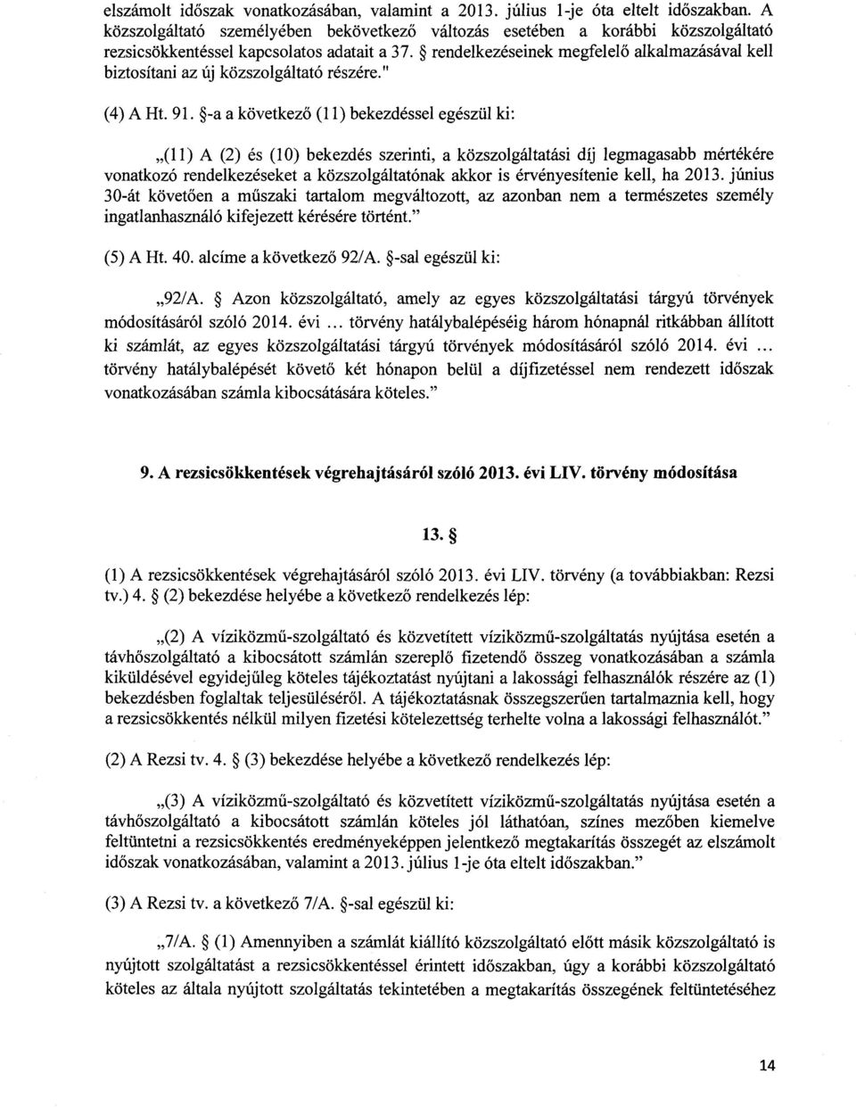 rendelkezéseinek megfelel ő alkalmazásával kell biztosítani az új közszolgáltató részére. " (4) A Ht. 91.