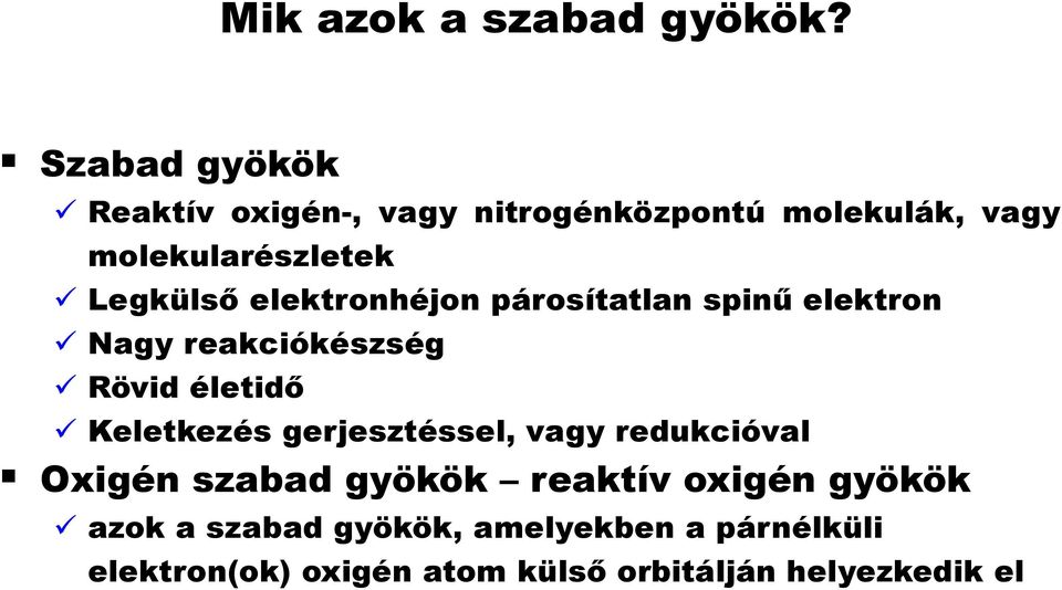 elektronhéjon párosítatlan spinű elektron Nagy reakciókészség Rövid életidő Keletkezés