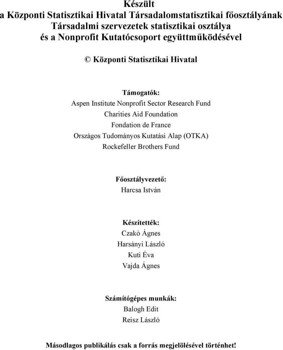 Foundation Fondation de France Országos Tudományos Kutatási Alap (OTKA) Rockefeller Brothers Fund Főosztályvezető: Harcsa István Készítették: