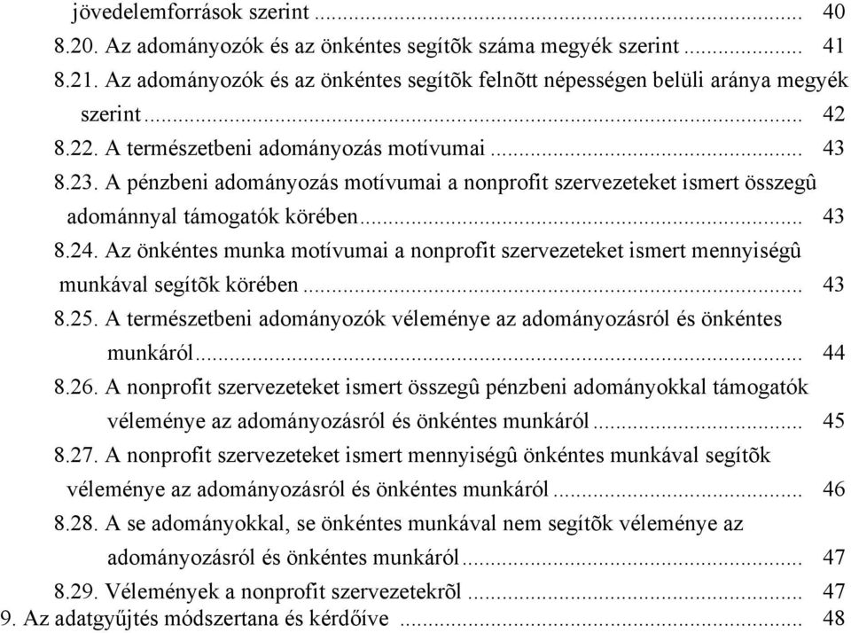 Az önkéntes munka motívumai a nonprofit szervezeteket ismert mennyiségû munkával segítõk körében... 43 8.25. A természetbeni adományozók véleménye az adományozásról és önkéntes munkáról... 44 8.26.