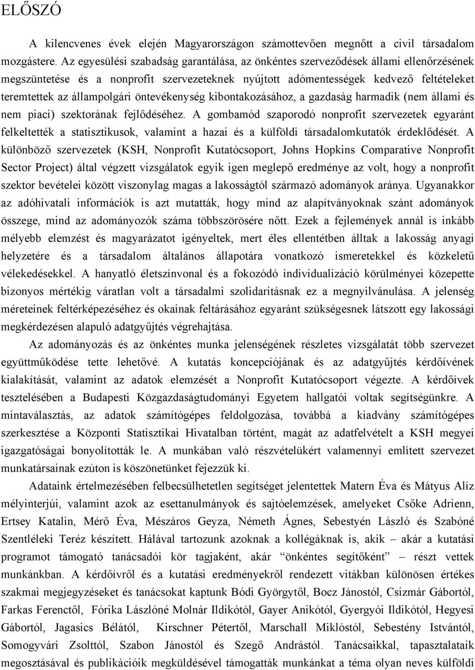 állampolgári öntevékenység kibontakozásához, a gazdaság harmadik (nem állami és nem piaci) szektorának fejlődéséhez.