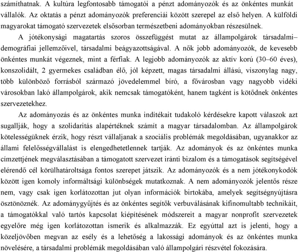 A jótékonysági magatartás szoros összefüggést mutat az állampolgárok társadalmi demográfiai jellemzőivel, társadalmi beágyazottságával.