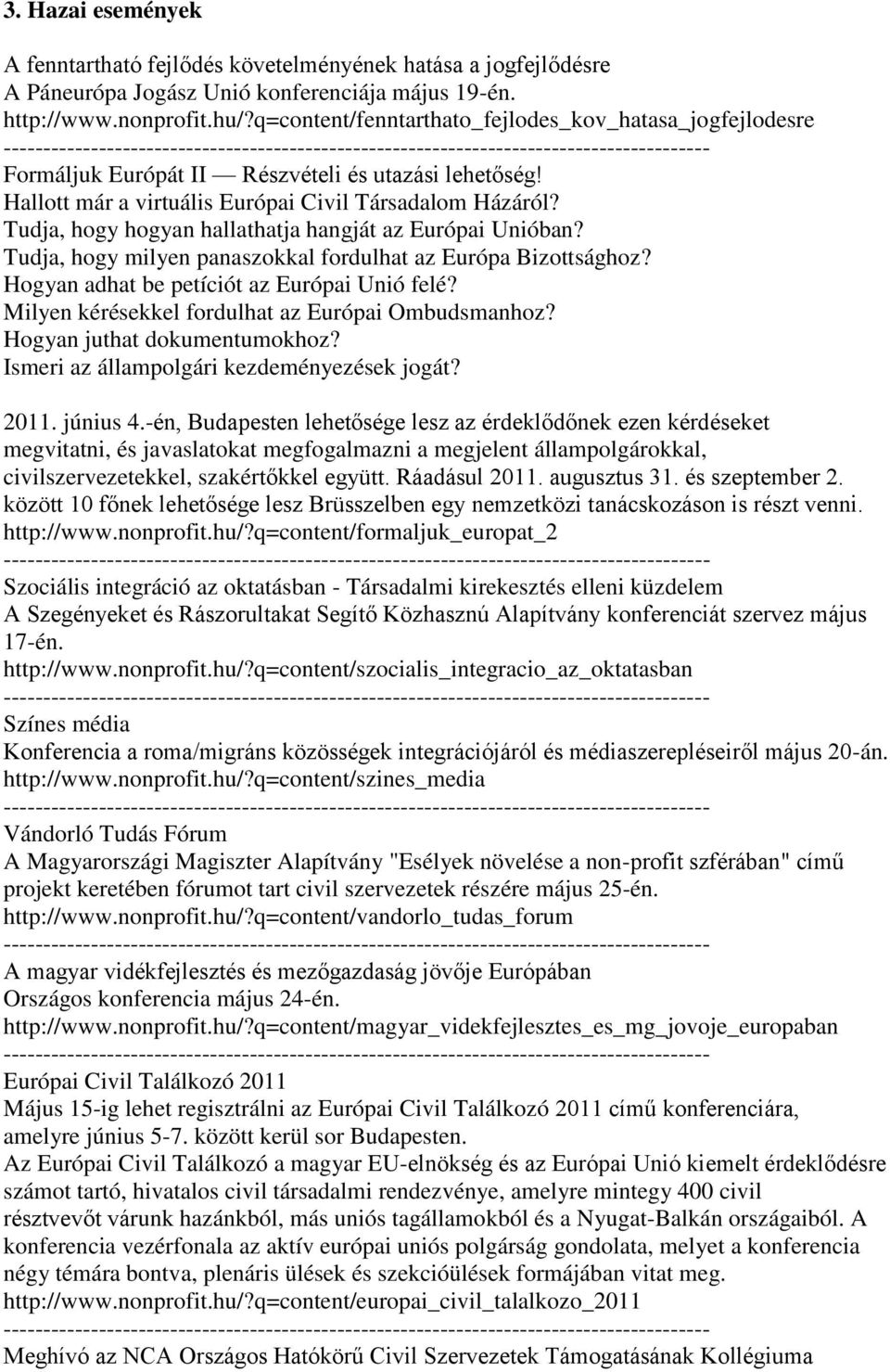 Tudja, hogy hogyan hallathatja hangját az Európai Unióban? Tudja, hogy milyen panaszokkal fordulhat az Európa Bizottsághoz? Hogyan adhat be petíciót az Európai Unió felé?