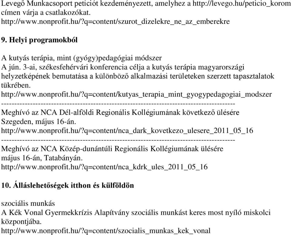 3-ai, székesfehérvári konferencia célja a kutyás terápia magyarországi helyzetképének bemutatása a különböző alkalmazási területeken szerzett tapasztalatok tükrében. http://www.nonprofit.hu/?