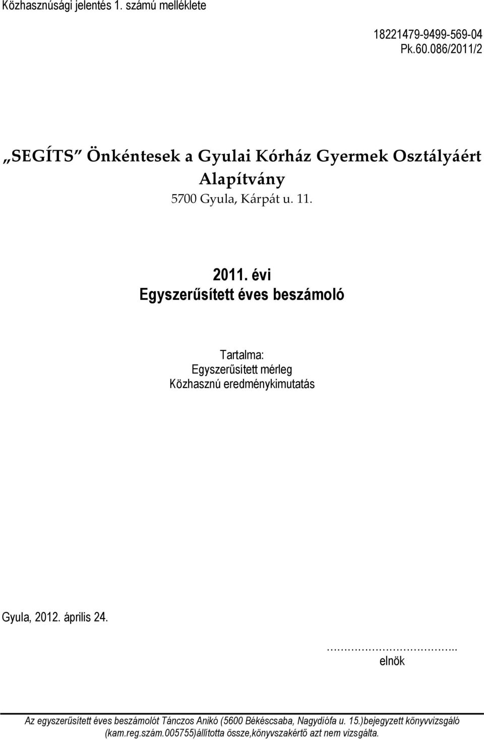 évi Egyszerűsített éves beszámoló Tartalma: Egyszerűsített mérleg Közhasznú eredménykimutatás Gyula, 2012. április 24.