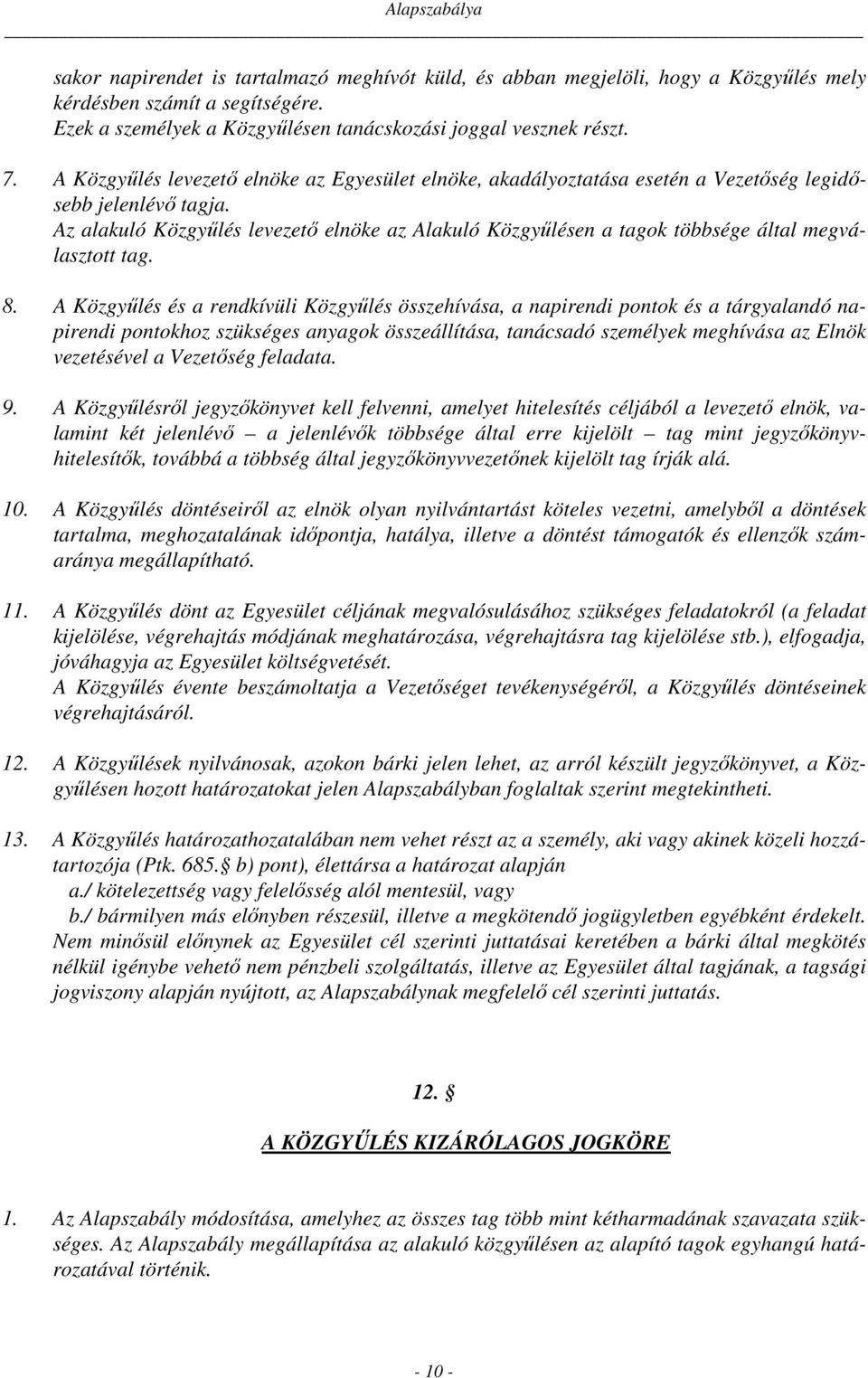 Az alakuló Közgyűlés levezető elnöke az Alakuló Közgyűlésen a tagok többsége által megválasztott tag. 8.