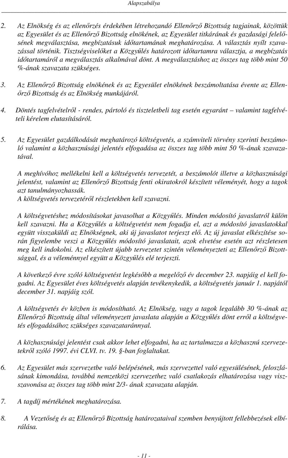 Tisztségviselőket a Közgyűlés határozott időtartamra választja, a megbízatás időtartamáról a megválasztás alkalmával dönt. A megválasztáshoz az összes tag több mint 50 %-ának szavazata szükséges. 3.