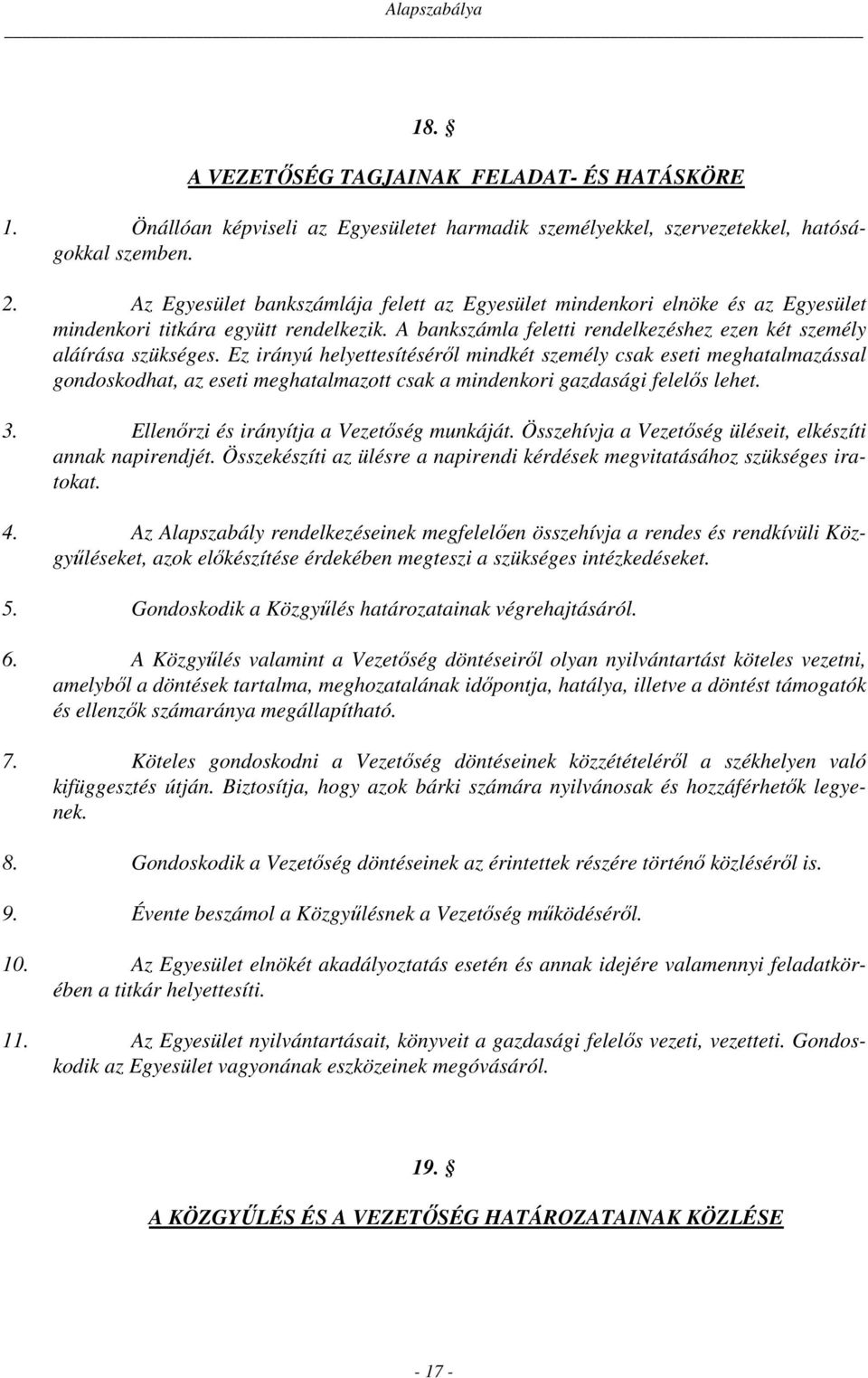 Ez irányú helyettesítéséről mindkét személy csak eseti meghatalmazással gondoskodhat, az eseti meghatalmazott csak a mindenkori gazdasági felelős lehet. 3. Ellenőrzi és irányítja a Vezetőség munkáját.