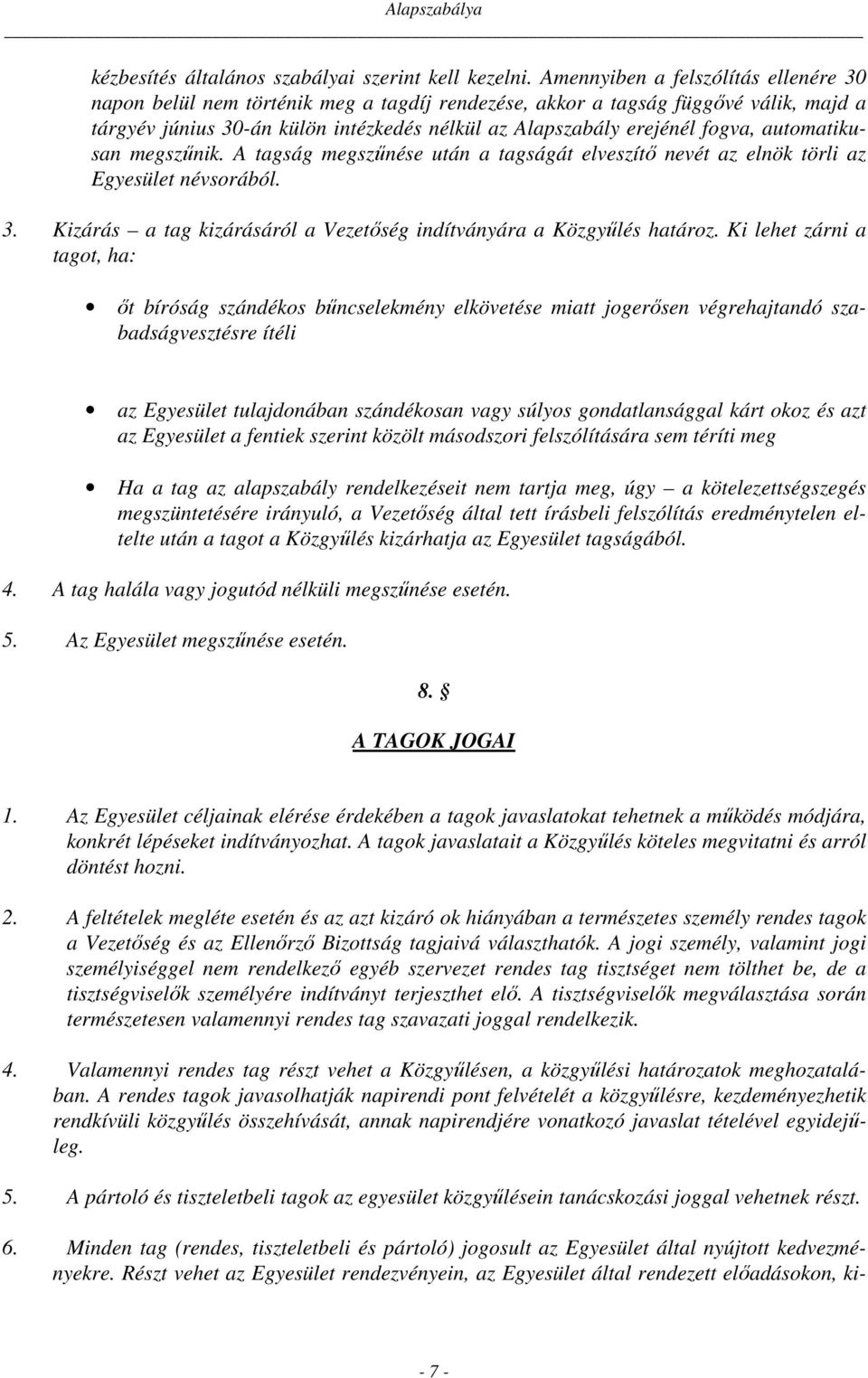 automatikusan megszűnik. A tagság megszűnése után a tagságát elveszítő nevét az elnök törli az Egyesület névsorából. 3. Kizárás a tag kizárásáról a Vezetőség indítványára a Közgyűlés határoz.