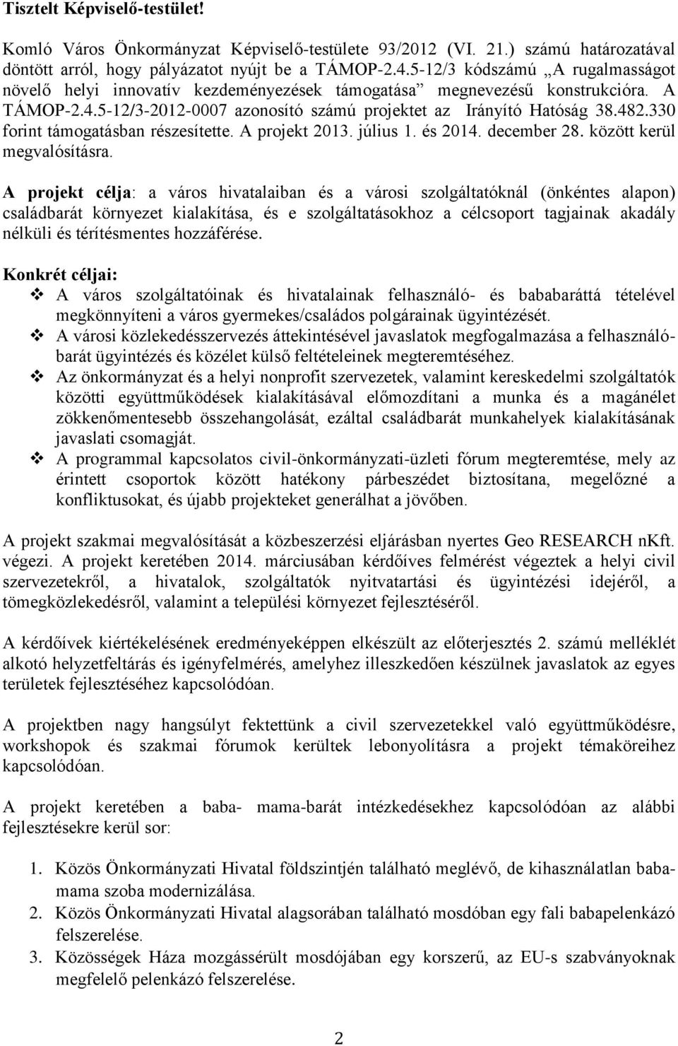 330 forint támogatásban részesítette. A projekt 2013. július 1. és 2014. december 28. között kerül megvalósításra.