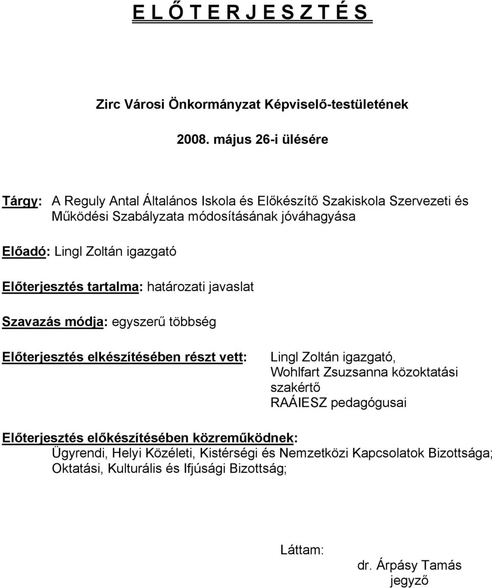 Zoltán igazgató Előterjesztés tartalma: határozati javaslat Szavazás módja: egyszerű többség Előterjesztés elkészítésében részt vett: Lingl Zoltán igazgató,