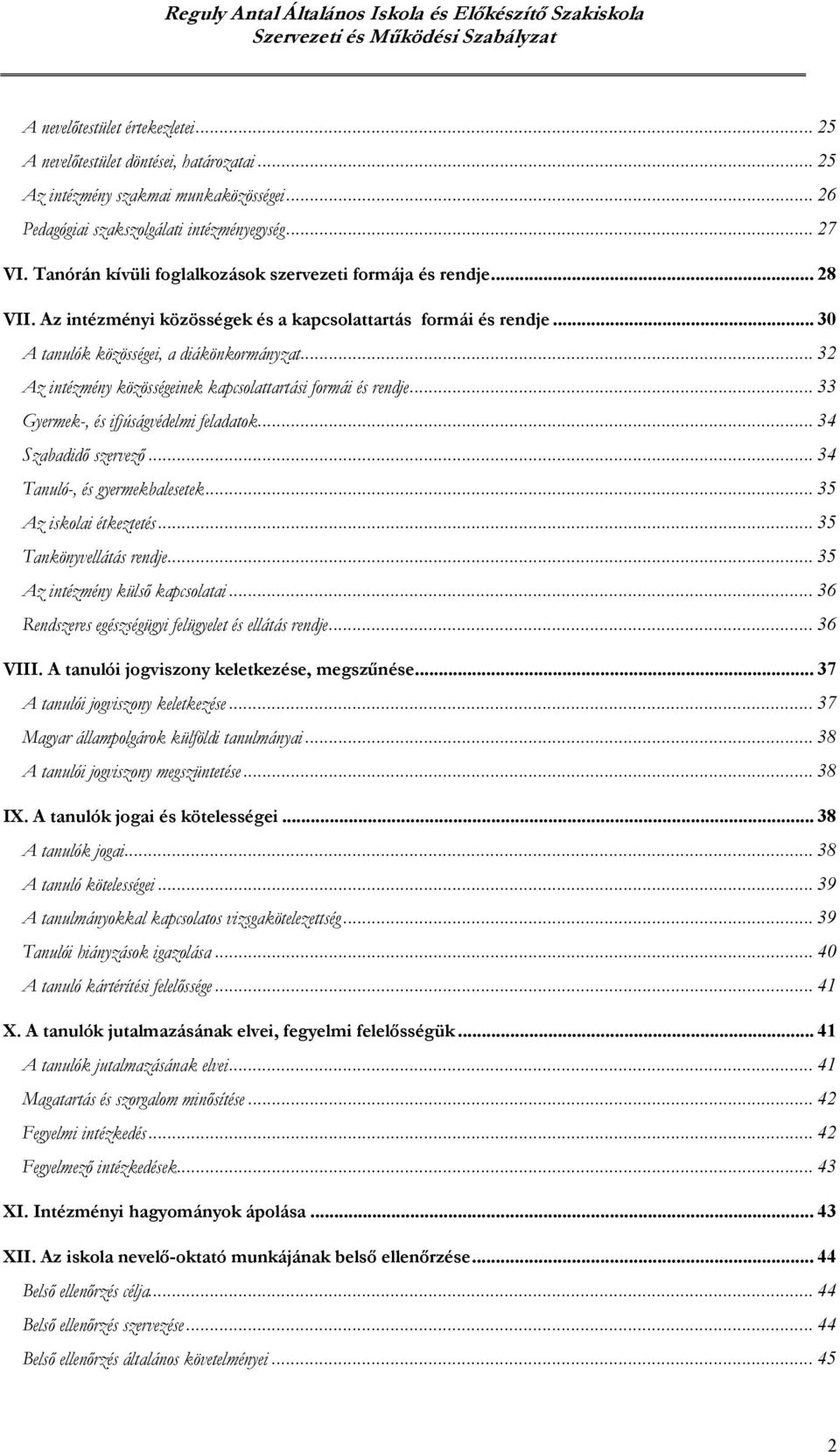 .. 32 Az intézmény közösségeinek kapcsolattartási formái és rendje... 33 Gyermek-, és ifjúságvédelmi feladatok... 34 Szabadidő szervező... 34 Tanuló-, és gyermekbalesetek...35 Az iskolai étkeztetés.