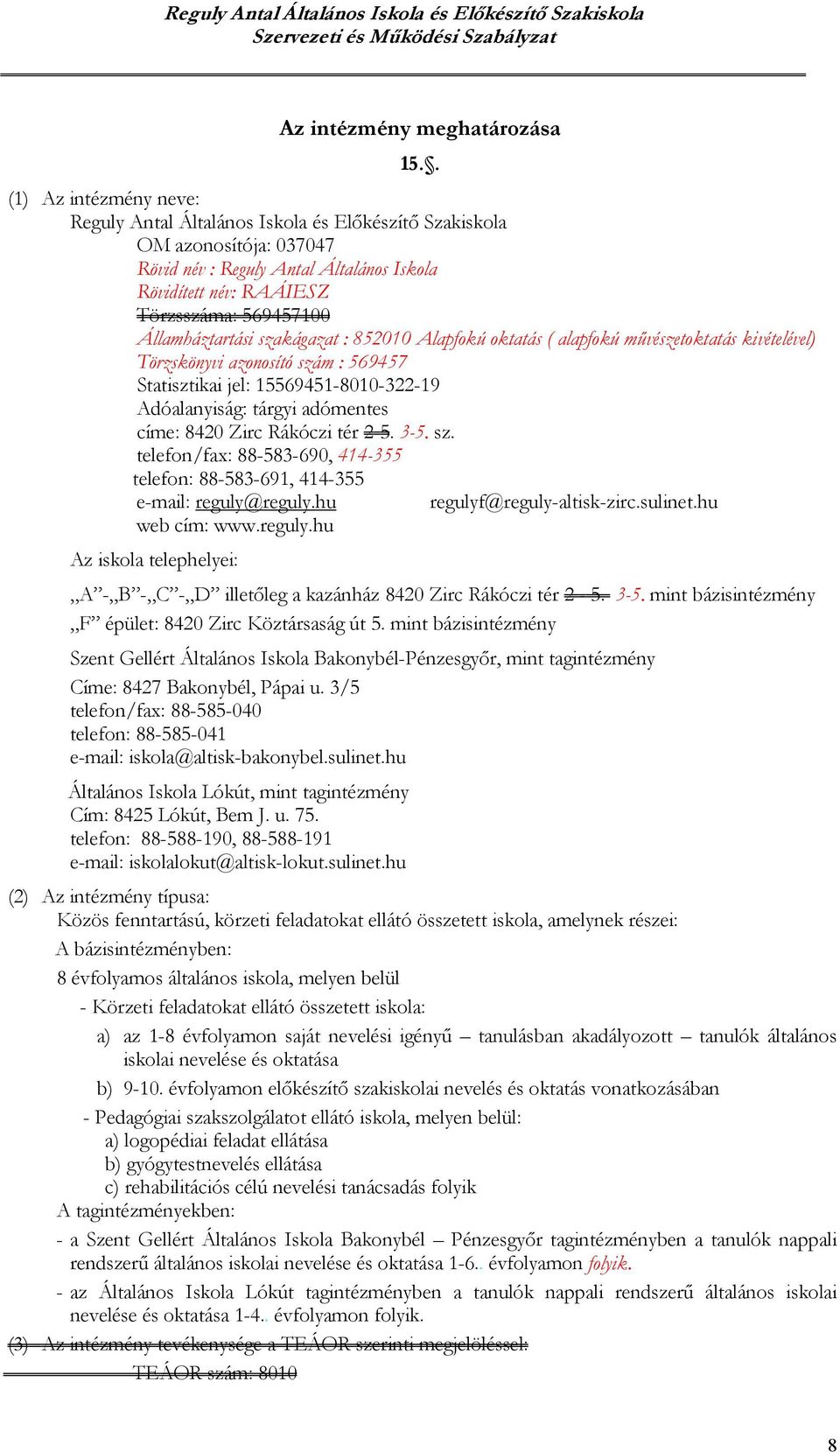 Államháztartási szakágazat : 852010 Alapfokú oktatás ( alapfokú művészetoktatás kivételével) Törzskönyvi azonosító szám : 569457 Statisztikai jel: 15569451-8010-322-19 Adóalanyiság: tárgyi adómentes