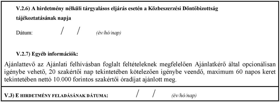 7) Egyéb információk: Ajánlattevő az Ajánlati felhívásban foglalt feltételeknek megfelelően Ajánlatkérő által