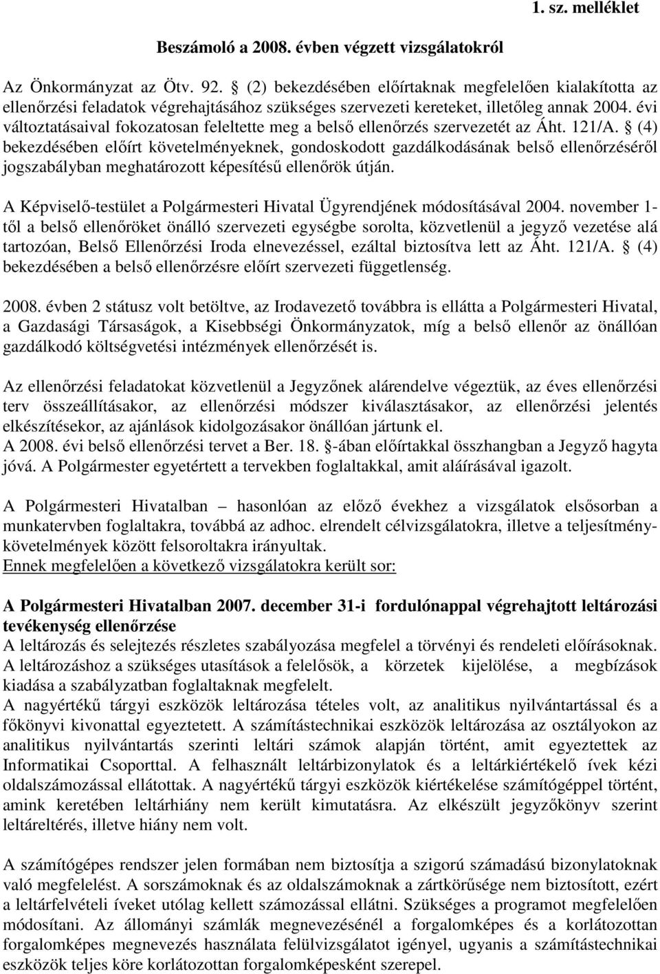 évi változtatásaival fokozatosan feleltette meg a belső ellenőrzés szervezetét az Áht. 121/A.