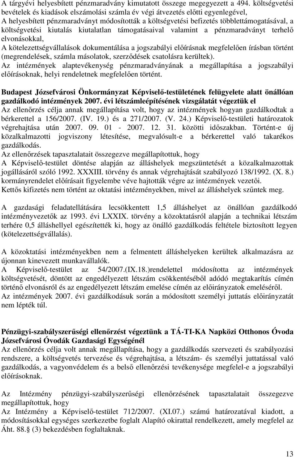 költségvetési kiutalás kiutalatlan támogatásaival valamint a pénzmaradványt terhelő elvonásokkal, A kötelezettségvállalások dokumentálása a jogszabályi előírásnak megfelelően írásban történt