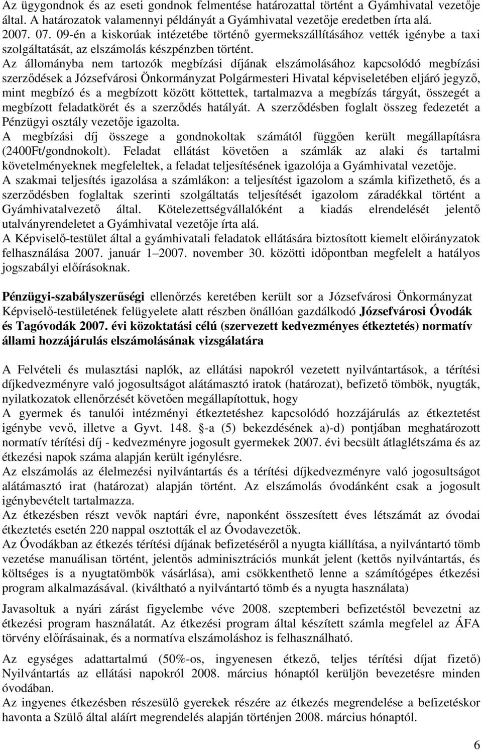 Az állományba nem tartozók megbízási díjának elszámolásához kapcsolódó megbízási szerződések a Józsefvárosi Önkormányzat Polgármesteri Hivatal képviseletében eljáró jegyző, mint megbízó és a