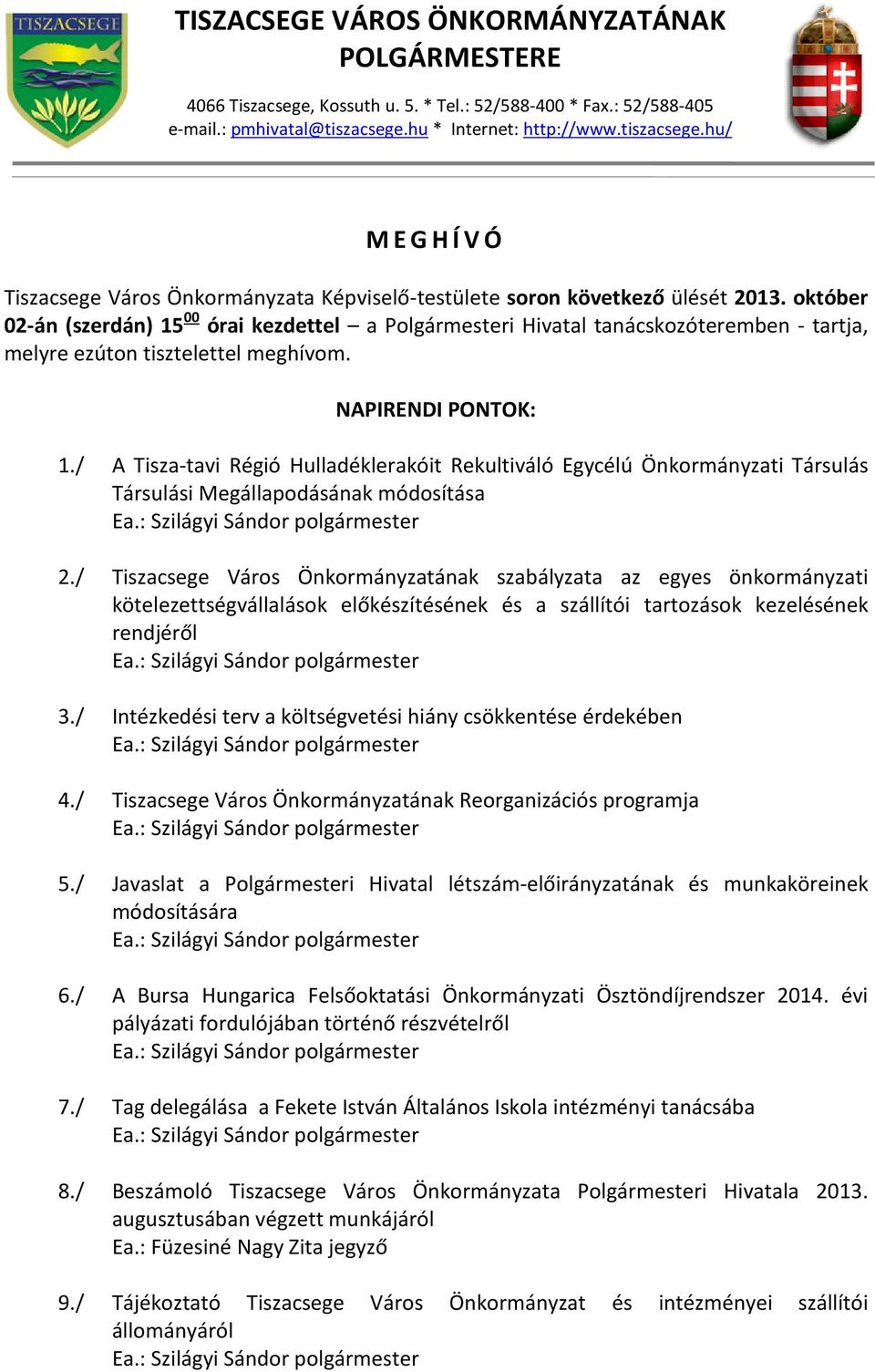 október 02-án (szerdán) 15 00 órai kezdettel a Polgármesteri Hivatal tanácskozóteremben - tartja, melyre ezúton tisztelettel meghívom. NAPIRENDI PONTOK: 1.