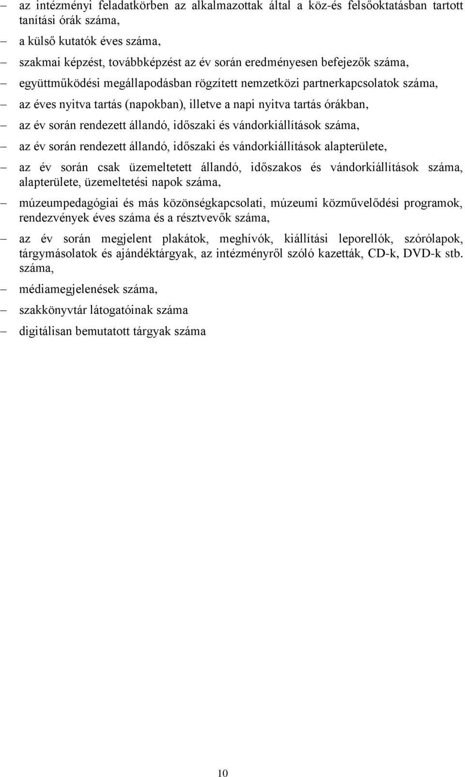 vándorkiállítások száma, az év során rendezett állandó, időszaki és vándorkiállítások alapterülete, az év során csak üzemeltetett állandó, időszakos és vándorkiállítások száma, alapterülete,